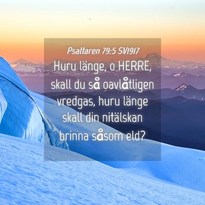 Picture 04 - Psaltaren 79:5 SV1917 - Huru länge, o HERRE, skall du så oavlåtligen - Bible Verse Picture