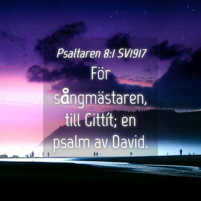 Picture 04 - Psaltaren 8:1 SV1917 - För sångmästaren, till Gittít; en psalm av - Bible Verse Picture