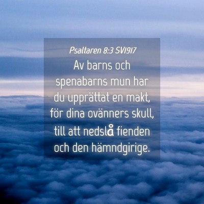 Picture 04 - Psaltaren 8:3 SV1917 - Av barns och spenabarns mun har du upprättat en - Bible Verse Picture