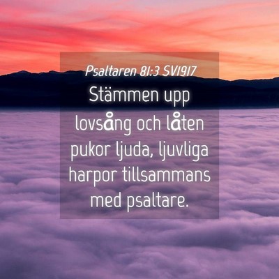 Picture 04 - Psaltaren 81:3 SV1917 - Stämmen upp lovsång och låten pukor ljuda, - Bible Verse Picture