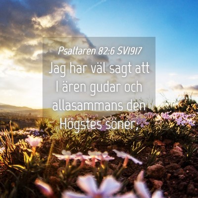 Picture 04 - Psaltaren 82:6 SV1917 - Jag har väl sagt att I ären gudar och - Bible Verse Picture