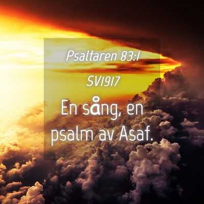 Picture 04 - Psaltaren 83:1 SV1917 - En sång, en psalm av - Bible Verse Picture