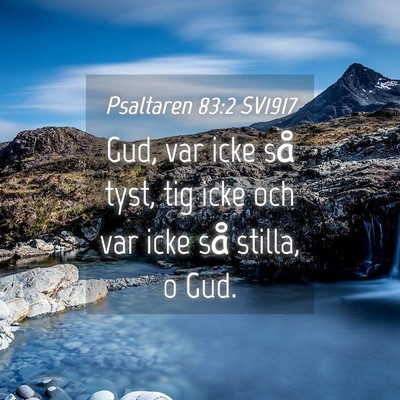 Picture 04 - Psaltaren 83:2 SV1917 - Gud, var icke så tyst, tig icke och var icke så - Bible Verse Picture