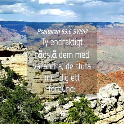 Picture 04 - Psaltaren 83:6 SV1917 - Ty endräktigt rådslå dem med varandra, de - Bible Verse Picture
