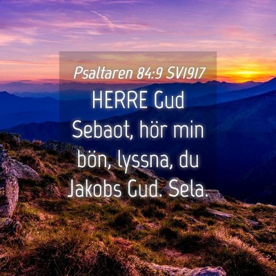 Picture 04 - Psaltaren 84:9 SV1917 - HERRE Gud Sebaot, hör min bön, lyssna, du - Bible Verse Picture