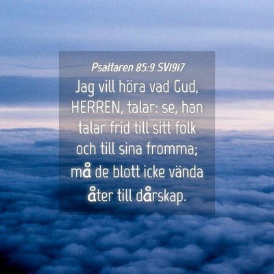 Picture 04 - Psaltaren 85:9 SV1917 - Jag vill höra vad Gud, HERREN, talar: se, han - Bible Verse Picture