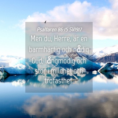 Picture 04 - Psaltaren 86:15 SV1917 - Men du, Herre, är en barmhärtig och nådig Gud, - Bible Verse Picture