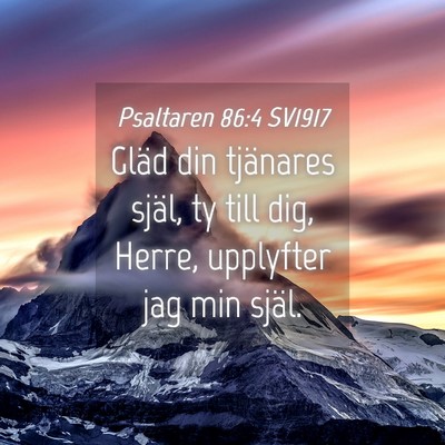 Picture 04 - Psaltaren 86:4 SV1917 - Gläd din tjänares själ, ty till dig, Herre, - Bible Verse Picture