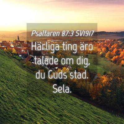 Picture 04 - Psaltaren 87:3 SV1917 - Härliga ting äro talade om dig, du Guds stad. - Bible Verse Picture