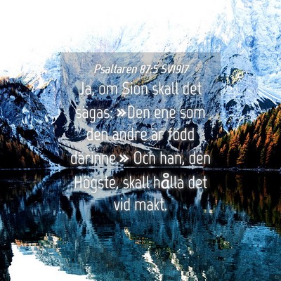Picture 04 - Psaltaren 87:5 SV1917 - Ja, om Sion skall det sägas: »Den ene som den - Bible Verse Picture