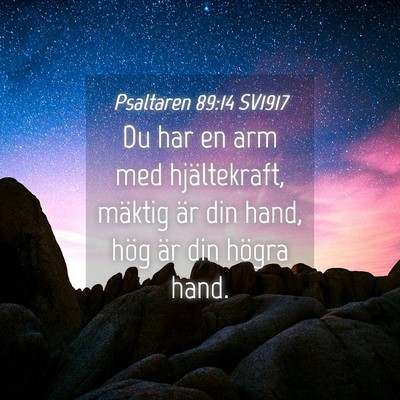 Picture 04 - Psaltaren 89:14 SV1917 - Du har en arm med hjältekraft, mäktig är din - Bible Verse Picture