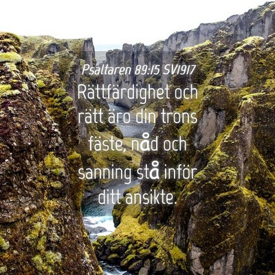 Picture 04 - Psaltaren 89:15 SV1917 - Rättfärdighet och rätt äro din trons fäste, - Bible Verse Picture