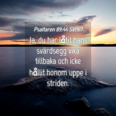 Picture 04 - Psaltaren 89:44 SV1917 - Ja, du har låtit hans svärdsegg vika tillbaka - Bible Verse Picture
