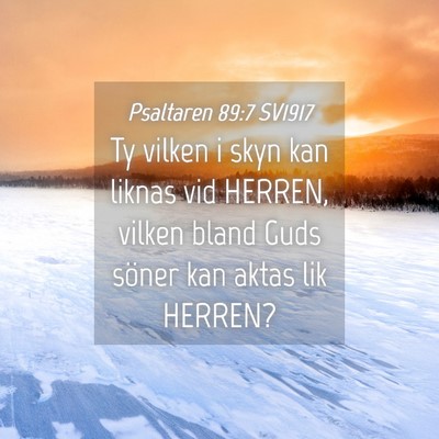Picture 04 - Psaltaren 89:7 SV1917 - Ty vilken i skyn kan liknas vid HERREN, vilken - Bible Verse Picture