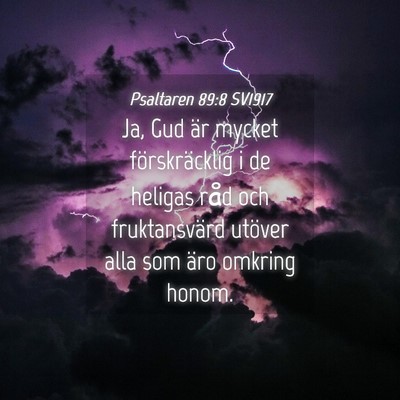 Picture 04 - Psaltaren 89:8 SV1917 - Ja, Gud är mycket förskräcklig i de heligas - Bible Verse Picture