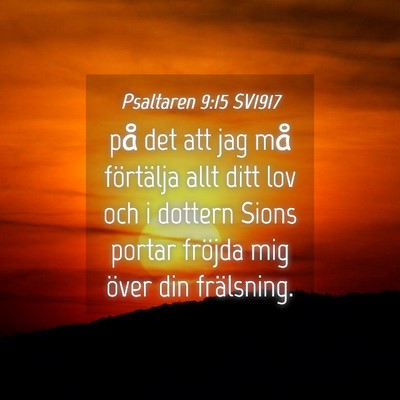 Picture 04 - Psaltaren 9:15 SV1917 - på det att jag må förtälja allt ditt lov och - Bible Verse Picture