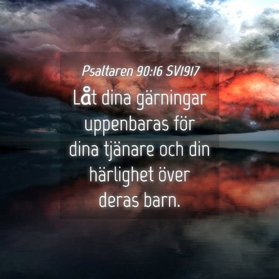 Picture 04 - Psaltaren 90:16 SV1917 - Låt dina gärningar uppenbaras för dina - Bible Verse Picture