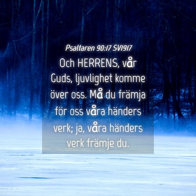 Picture 04 - Psaltaren 90:17 SV1917 - Och HERRENS, vår Guds, ljuvlighet komme över - Bible Verse Picture