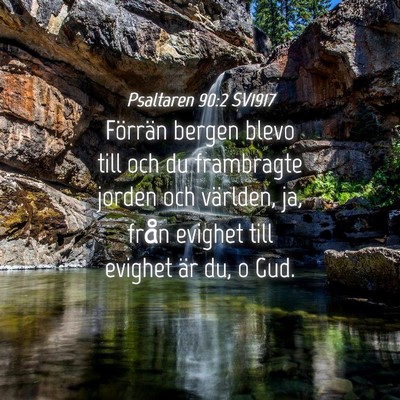 Picture 04 - Psaltaren 90:2 SV1917 - Förrän bergen blevo till och du frambragte - Bible Verse Picture