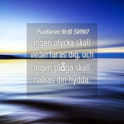 Picture 04 - Psaltaren 91:10 SV1917 - Ingen olycka skall vederfaras dig, och ingen - Bible Verse Picture