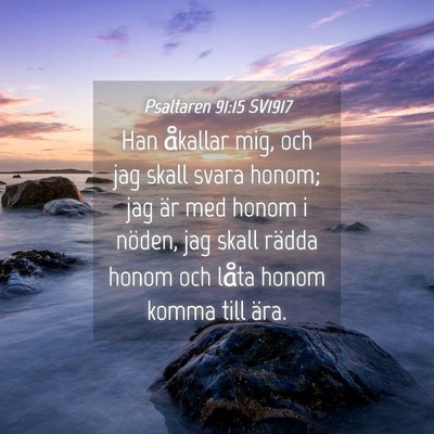 Picture 04 - Psaltaren 91:15 SV1917 - Han åkallar mig, och jag skall svara honom; jag - Bible Verse Picture