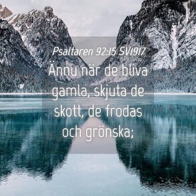 Picture 04 - Psaltaren 92:15 SV1917 - Ännu när de bliva gamla, skjuta de skott, de - Bible Verse Picture