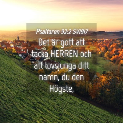 Picture 04 - Psaltaren 92:2 SV1917 - Det är gott att tacka HERREN och att lovsjunga - Bible Verse Picture