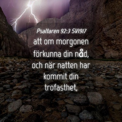 Picture 04 - Psaltaren 92:3 SV1917 - att om morgonen förkunna din nåd, och när - Bible Verse Picture