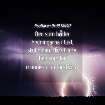 Picture 04 - Psaltaren 94:10 SV1917 - Den som håller hedningarna i tukt, skulle han - Bible Verse Picture