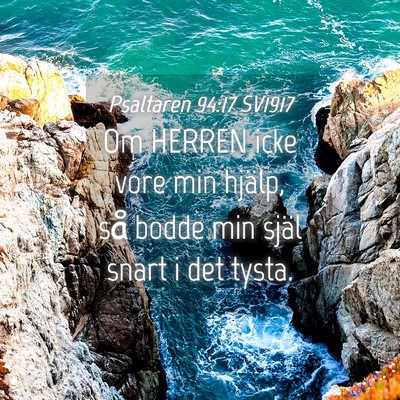 Picture 04 - Psaltaren 94:17 SV1917 - Om HERREN icke vore min hjälp, så bodde min - Bible Verse Picture