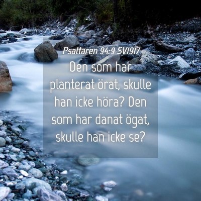 Picture 04 - Psaltaren 94:9 SV1917 - Den som har planterat örat, skulle han icke - Bible Verse Picture