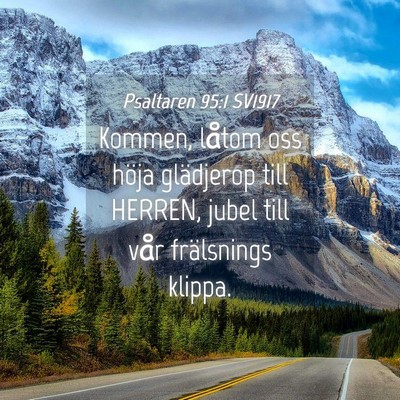 Picture 04 - Psaltaren 95:1 SV1917 - Kommen, låtom oss höja glädjerop till HERREN, - Bible Verse Picture