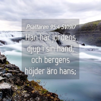 Picture 04 - Psaltaren 95:4 SV1917 - Han har jordens djup i sin hand, och bergens - Bible Verse Picture