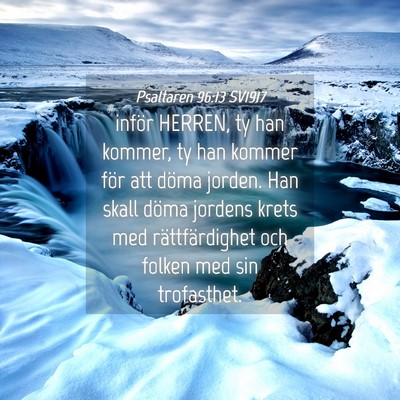 Picture 04 - Psaltaren 96:13 SV1917 - inför HERREN, ty han kommer, ty han kommer för - Bible Verse Picture