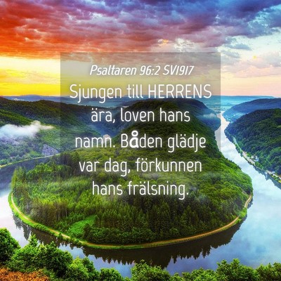 Picture 04 - Psaltaren 96:2 SV1917 - Sjungen till HERRENS ära, loven hans namn. - Bible Verse Picture