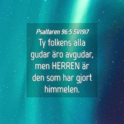Picture 04 - Psaltaren 96:5 SV1917 - Ty folkens alla gudar äro avgudar, men HERREN - Bible Verse Picture