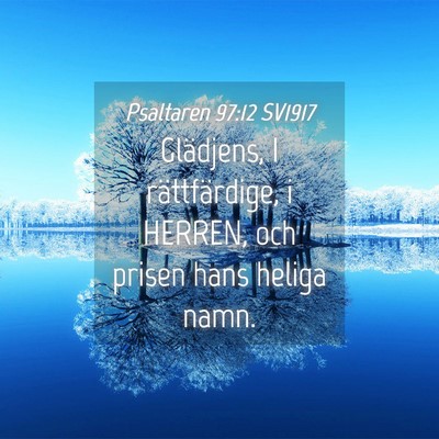 Picture 04 - Psaltaren 97:12 SV1917 - Glädjens, I rättfärdige, i HERREN, och prisen - Bible Verse Picture