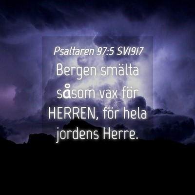 Picture 04 - Psaltaren 97:5 SV1917 - Bergen smälta såsom vax för HERREN, för hela - Bible Verse Picture