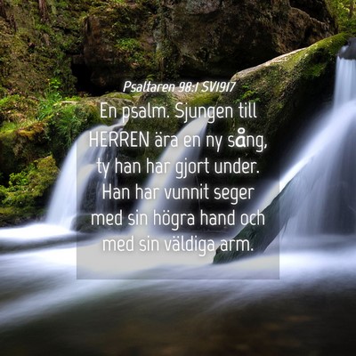 Picture 04 - Psaltaren 98:1 SV1917 - En psalm. Sjungen till HERREN ära en ny sång, - Bible Verse Picture