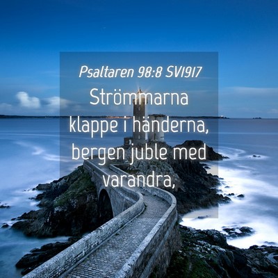 Picture 04 - Psaltaren 98:8 SV1917 - Strömmarna klappe i händerna, bergen juble med - Bible Verse Picture