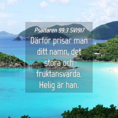 Picture 04 - Psaltaren 99:3 SV1917 - Därför prisar man ditt namn, det stora och - Bible Verse Picture