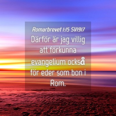 Picture 04 - Romarbrevet 1:15 SV1917 - Därför är jag villig att förkunna evangelium - Bible Verse Picture