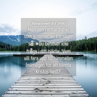 Picture 04 - Romarbrevet 10:6 SV1917 - Men den rättfärdighet som kommer av tro säger - Bible Verse Picture