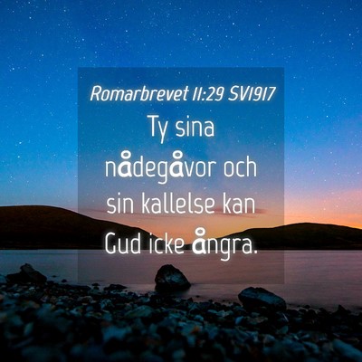 Picture 04 - Romarbrevet 11:29 SV1917 - Ty sina nådegåvor och sin kallelse kan Gud icke - Bible Verse Picture