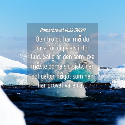 Picture 04 - Romarbrevet 14:22 SV1917 - Den tro du har må du hava för dig själv inför - Bible Verse Picture
