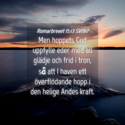 Picture 04 - Romarbrevet 15:13 SV1917 - Men hoppets Gud uppfylle eder med all glädje och - Bible Verse Picture