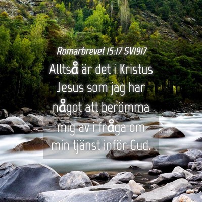 Picture 04 - Romarbrevet 15:17 SV1917 - Alltså är det i Kristus Jesus som jag har - Bible Verse Picture