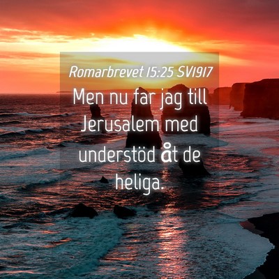 Picture 04 - Romarbrevet 15:25 SV1917 - Men nu far jag till Jerusalem med understöd åt - Bible Verse Picture