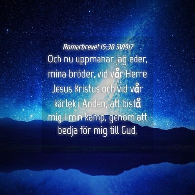 Picture 04 - Romarbrevet 15:30 SV1917 - Och nu uppmanar jag eder, mina bröder, vid vår - Bible Verse Picture