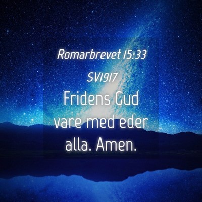Picture 04 - Romarbrevet 15:33 SV1917 - Fridens Gud vare med eder alla. - Bible Verse Picture